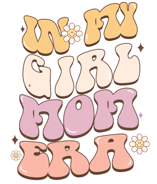 In My Girl Mom Era Design - DTF Ready To Press
