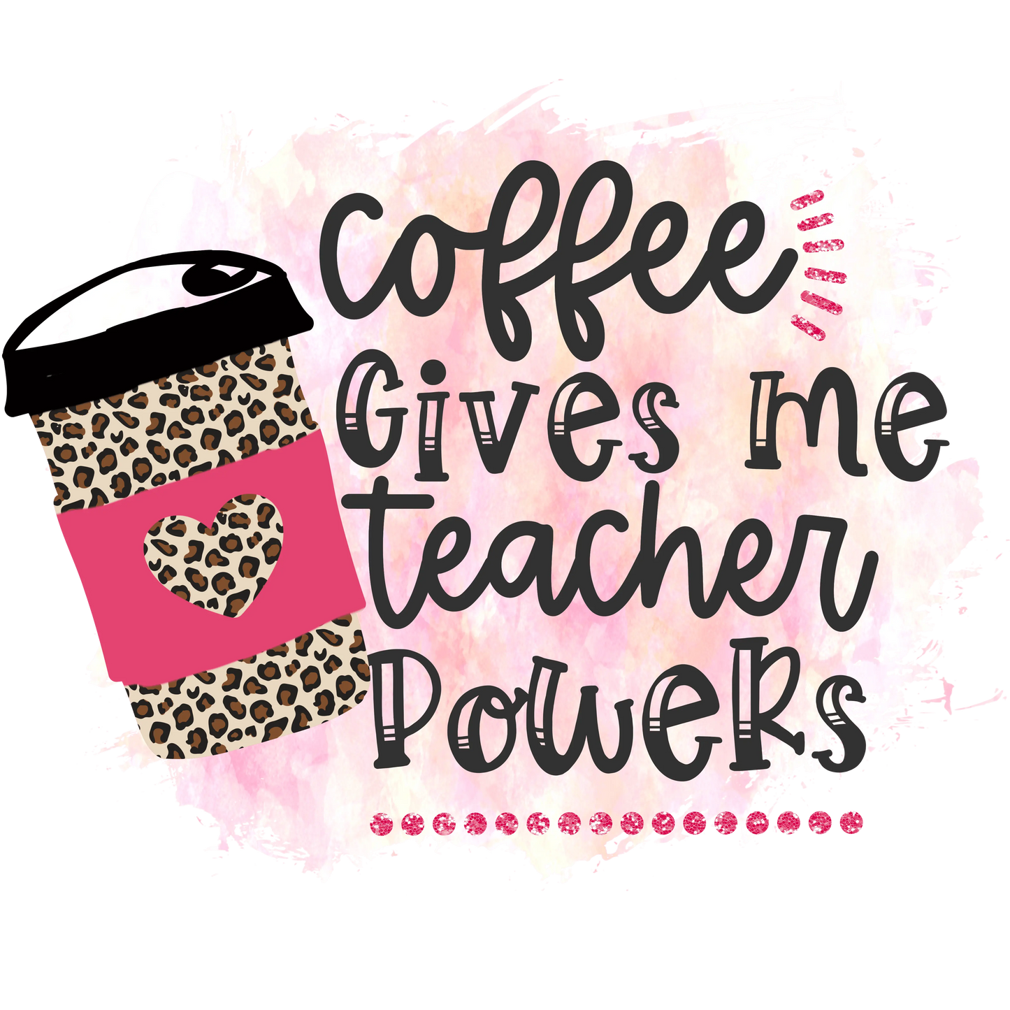 Coffee Gives Me Teacher Power Design - DTF Ready To Press