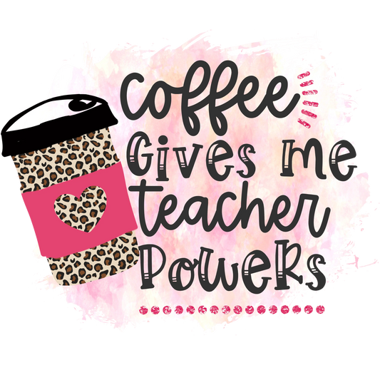 Coffee Gives Me Teacher Power Design - DTF Ready To Press
