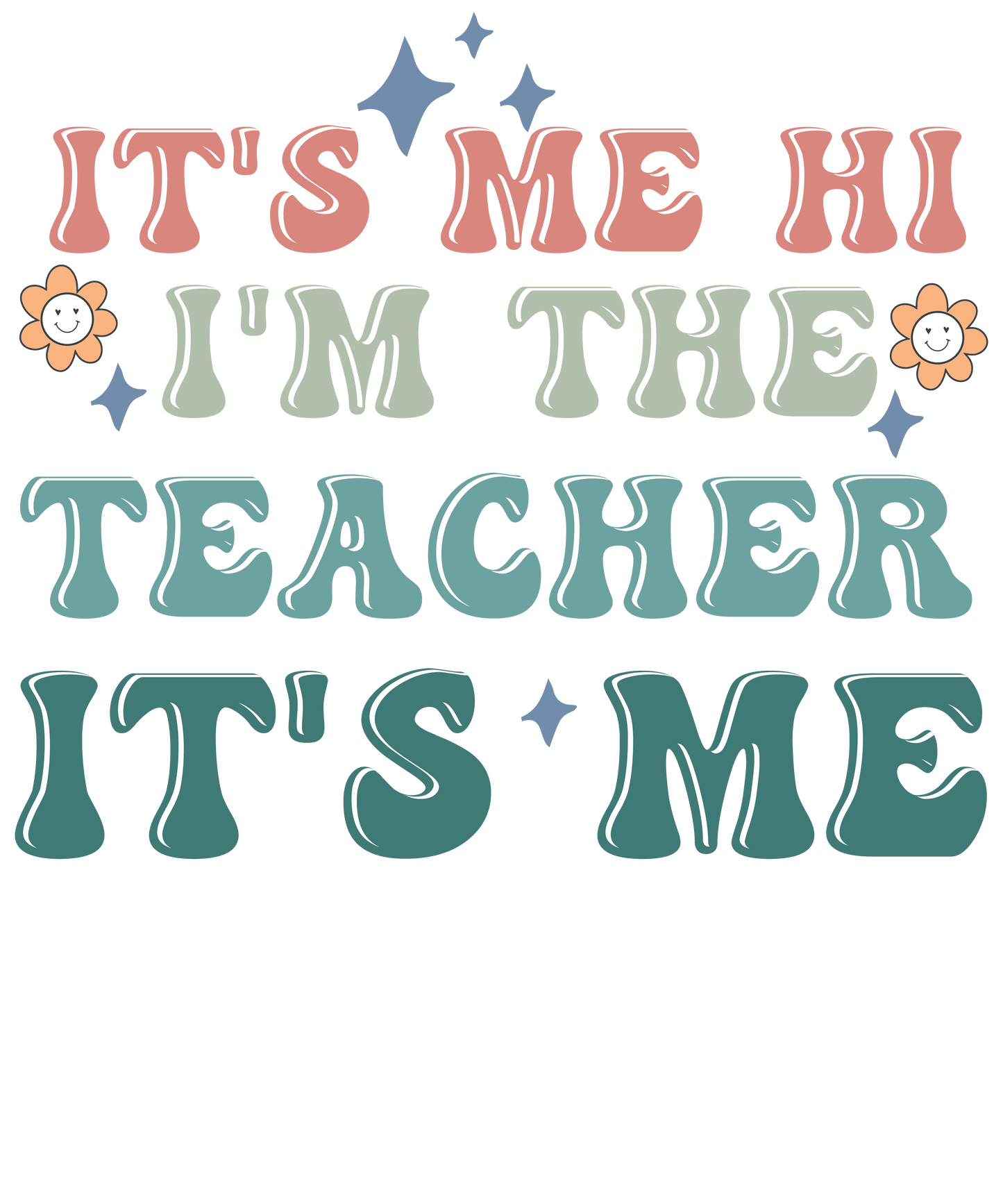 It's Me I'm The Teacher Design - DTF Ready To Press