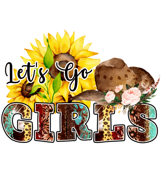 Let's Go Girls Sunflower Design - DTF Ready To Press