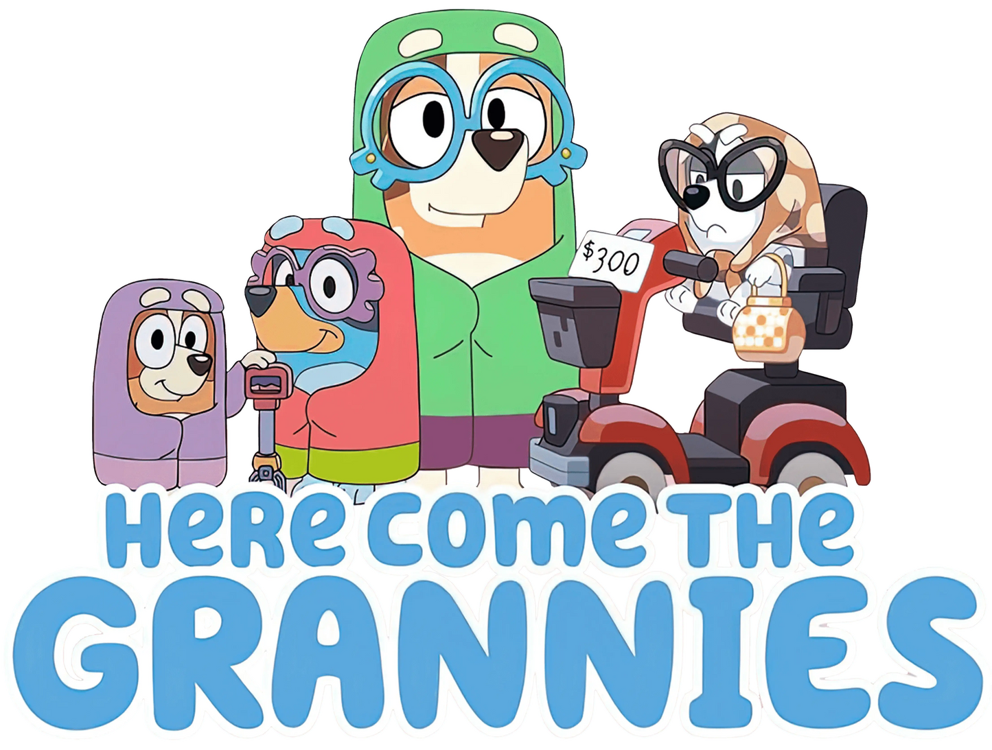 Here Come The Grannies Bluey Design - DTF Ready To Press