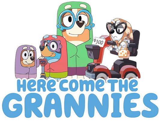 Here Come The Grannies Bluey Design - DTF Ready To Press