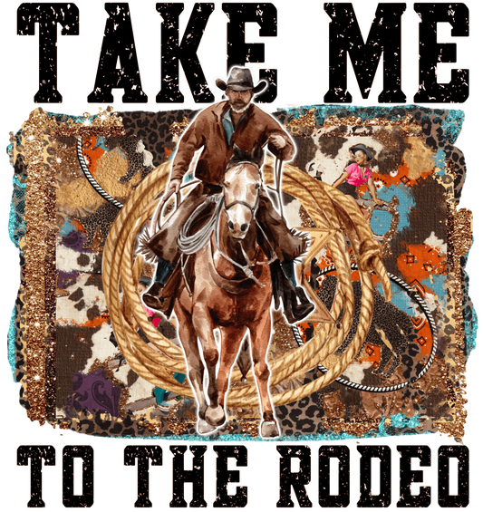 Take ME To The Rodeo Western Design - DTF Ready To Press