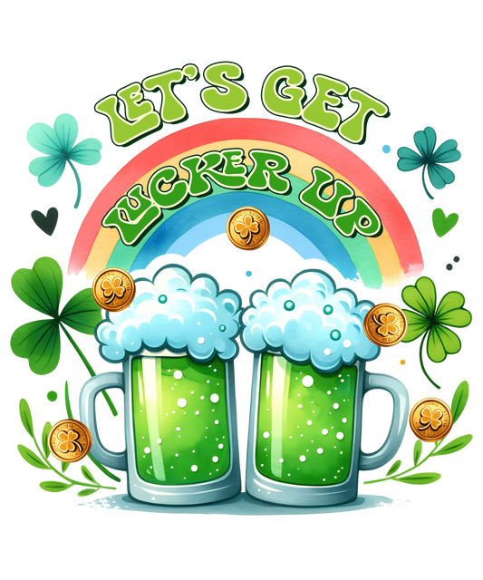 Saint Patty's Day Let's Get Lucked Up Design - DTF Ready To Press