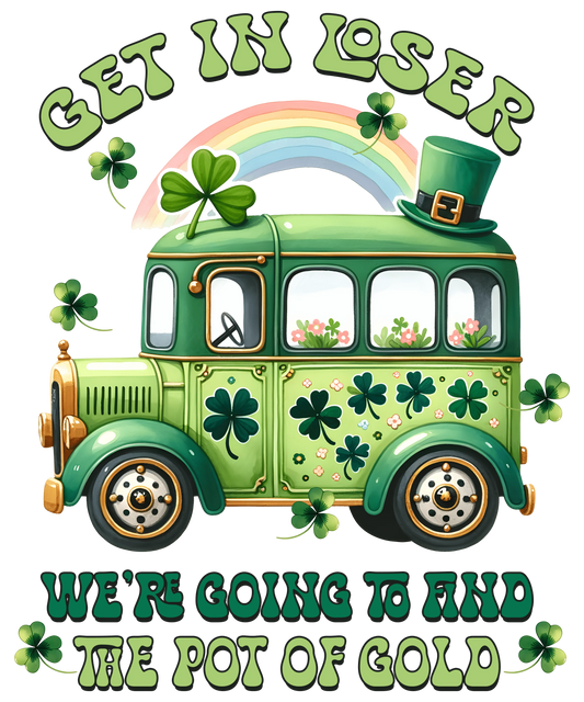 Get in Loser St Patrick's Day Design - DTF Ready To Press