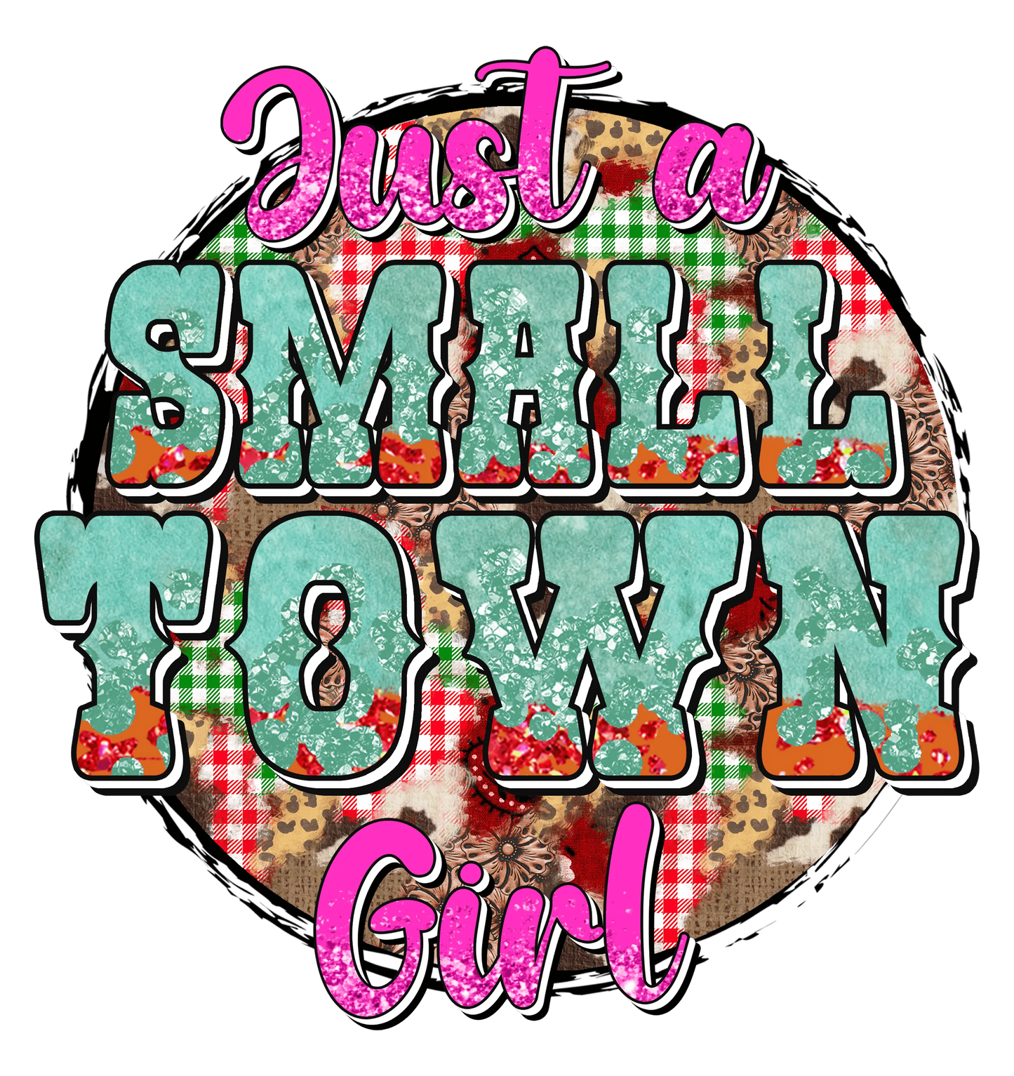 Just A Small Town Girl Design - DTF Ready To Press