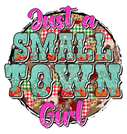 Just A Small Town Girl Design - DTF Ready To Press