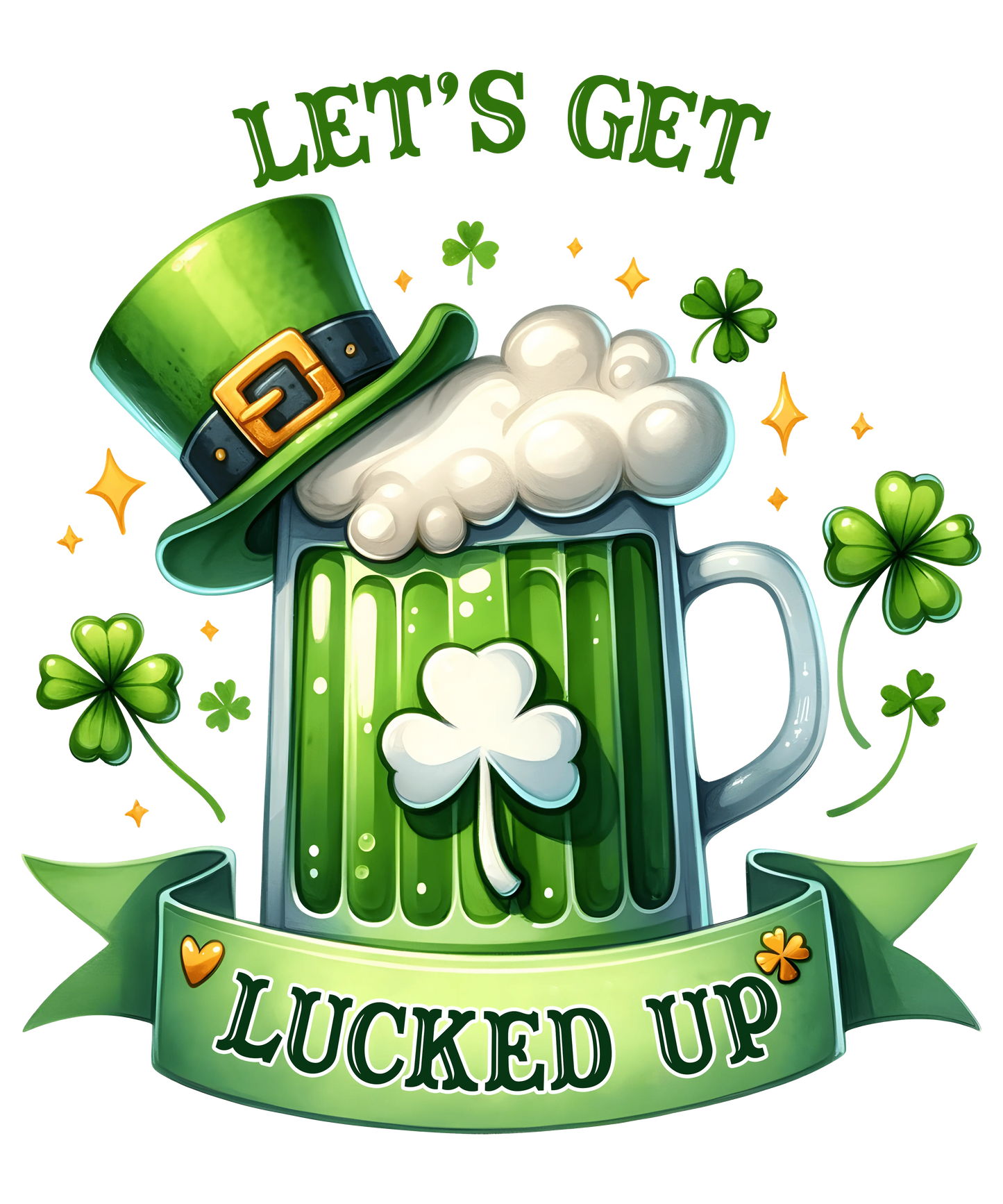 Saint Patricks Day Let's Get Lucked Up Design - DTF Ready To Press