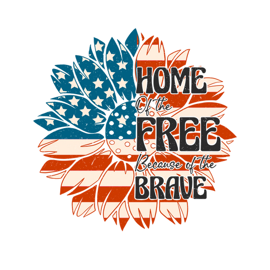 Home Of The Free Because Of The Brave Design - DTF Ready To Press