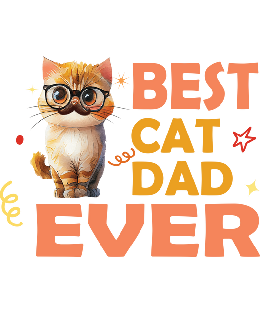 Best Cat Dad Ever Design - DTF Ready To Press