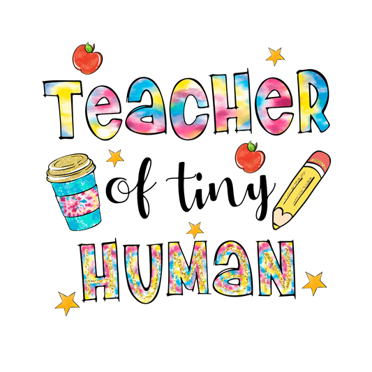 Teacher Of Tiny Human Design - DTF Ready To Press