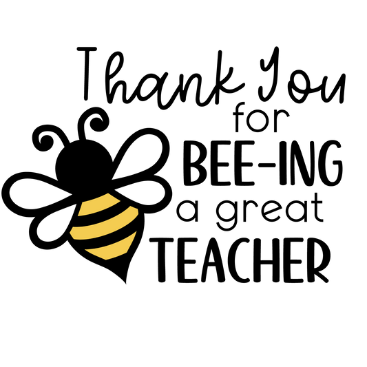 Thank You For Bee-ıng A Great Teacher Design - DTF Ready To Press
