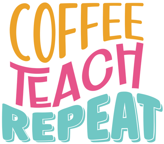 Coffee Teach Repeat Design - DTF Ready To Press