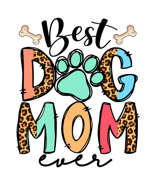 Best Dog Mom Ever Design - DTF Ready To Press