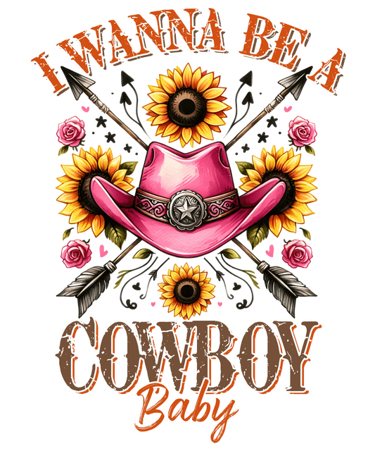 I Wanna Be A Cowboy Baby Rose Western Design - DTF Ready To Press