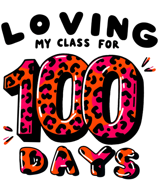 Loving My Class For 100 Days Design - DTF Ready To Press