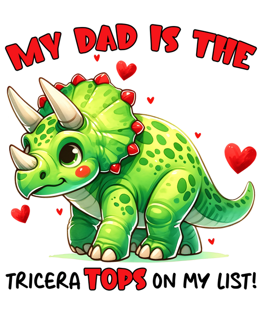 My Dad Is The Tricera Tops On My List Design - DTF Ready To Press