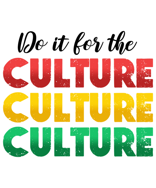 Do It For The Culture Juneteenth Design - DTF Ready To Press