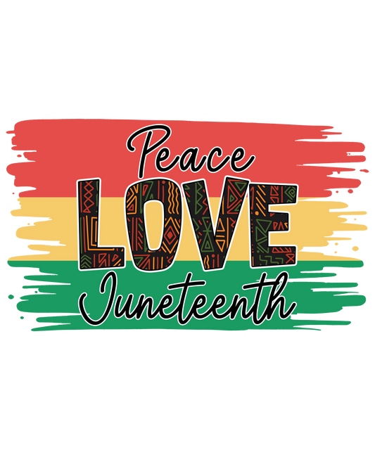 Peace Love Juneteenth Design - DTF Ready To Press