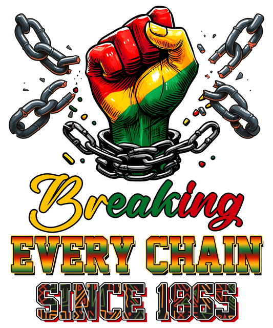 Breaking Every Chain Juneteenth Design - DTF Ready To Press