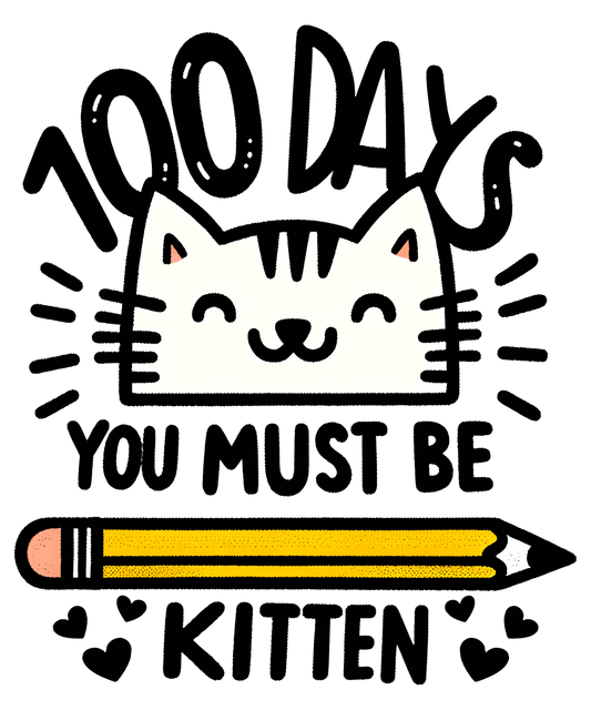 100 Days You Must Be Kitten School Design - DTF Ready To Press