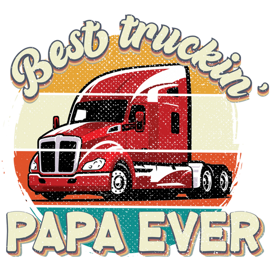 Best Truckin' Papa Ever Design - DTF Ready To Press