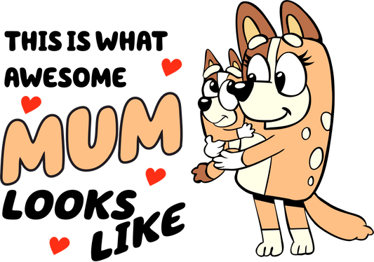This Is What Awesome Mum Looks Like Bluey Design - DTF Ready To Press