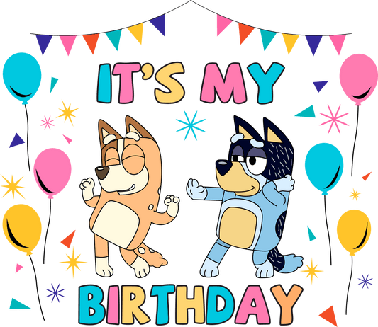 Bluey And Bingo It's My Birthday Design - DTF Ready To Press