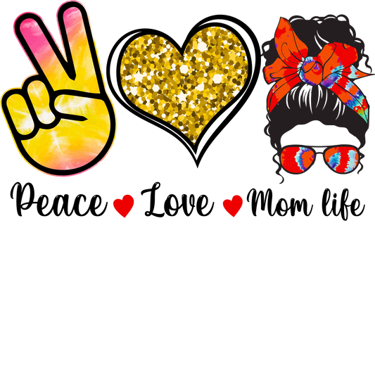 Peace Love Mom Life Design - DTF Ready To Press