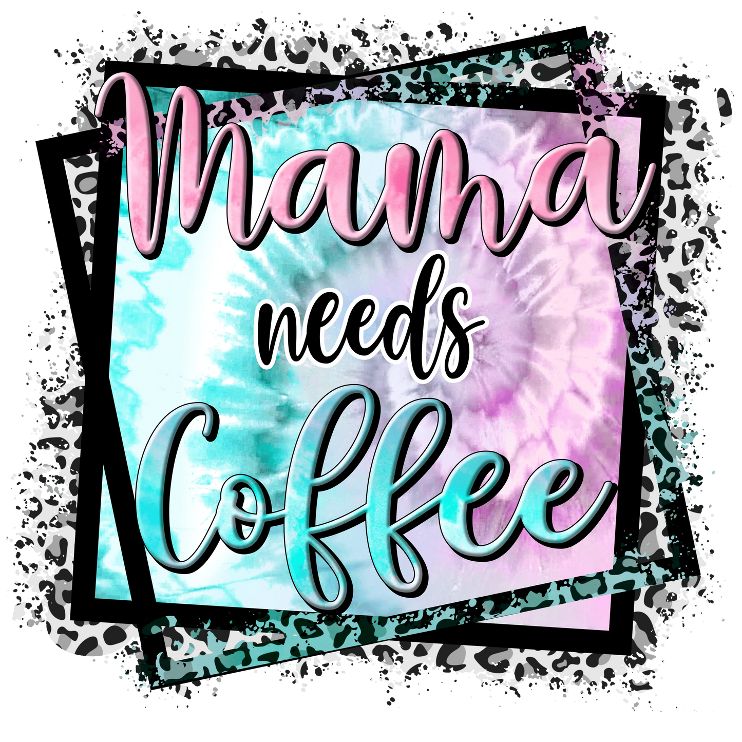 Mama Needs Coffee Design - DTF Ready To Press