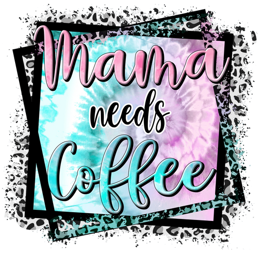 Mama Needs Coffee Design - DTF Ready To Press