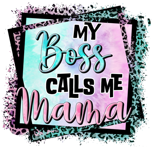 My Boss Calls Me Mama Design - DTF Ready To Press