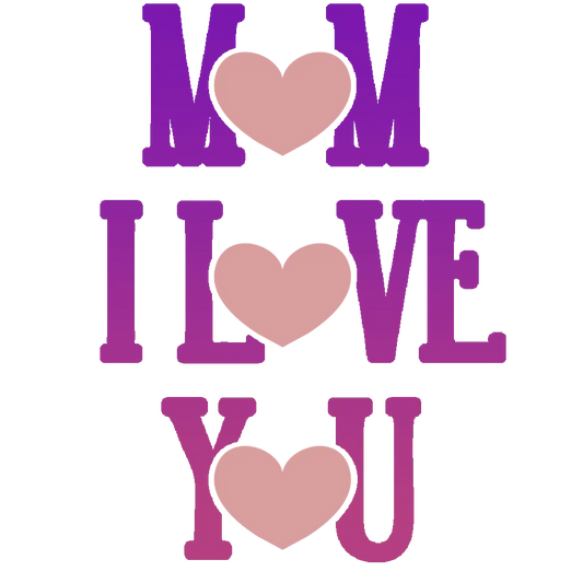 Mom I Love You Design - DTF Ready To Press