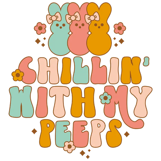 Chilling With My Peeps Easter Design - DTF Ready To Press