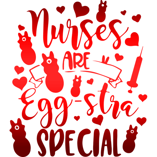 Nurses Are Egg-stra Special Easter Design - DTF Ready To Press