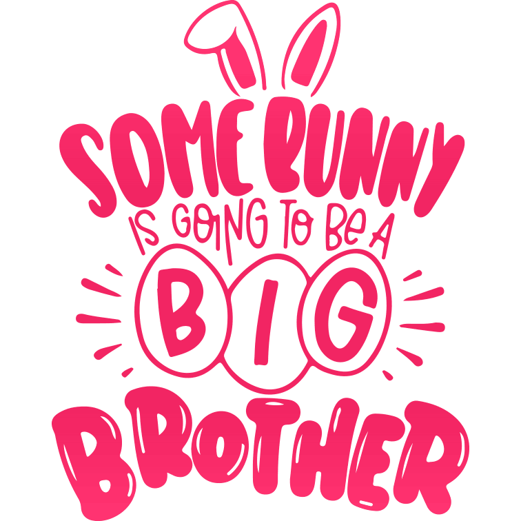 Some Bunny Is Going To Be A Big Brother Easter Design - DTF Ready To Press