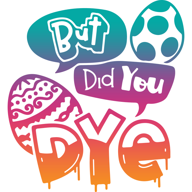 But Did You Dye Easter Design - DTF Ready To Press