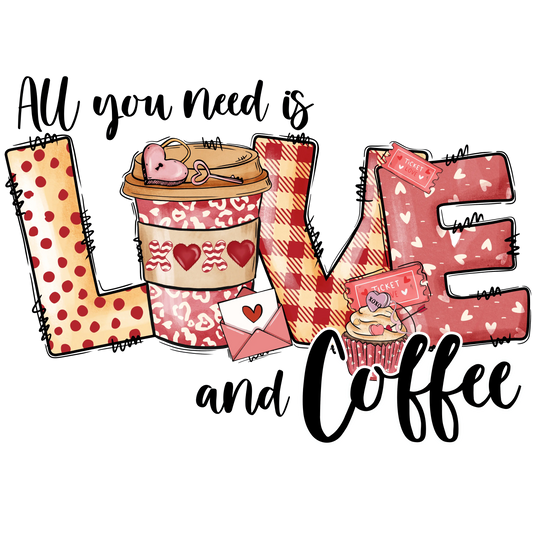 All You Need Is Love And Coffee Valentine's Day Design - DTF Ready To Press