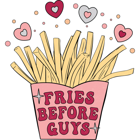 Fries Before Guys Valentine's Day Design - DTF Ready To Press