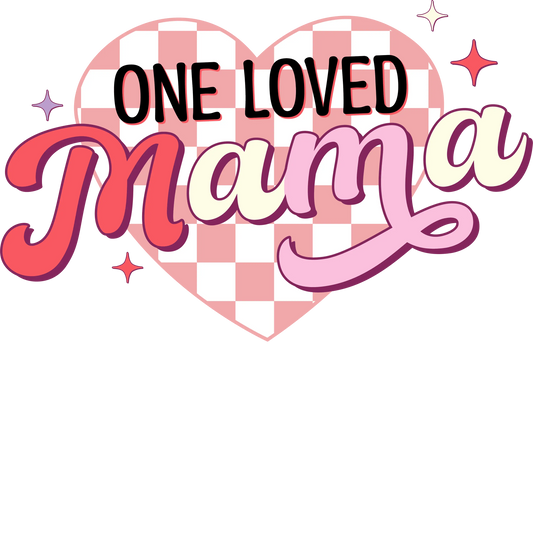 One Loved Mama Design - DTF Ready To Press