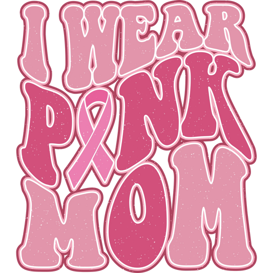 I Wear Pink Mom Design - DTF Ready To Press