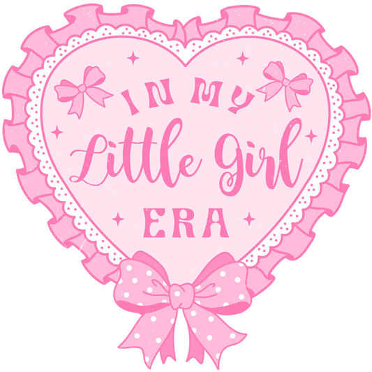 In My Little Girl Era Design - DTF Ready To Press