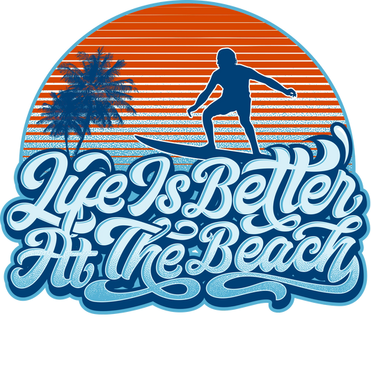 Life Is Better At The Beach Design - DTF Ready To Press