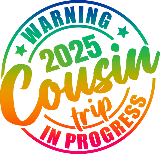 2025 Funny Cousin Trip Design - DTF Ready To Press