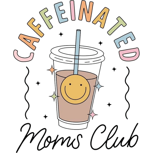 Caffeinated Moms Club Design - DTF Ready To Press
