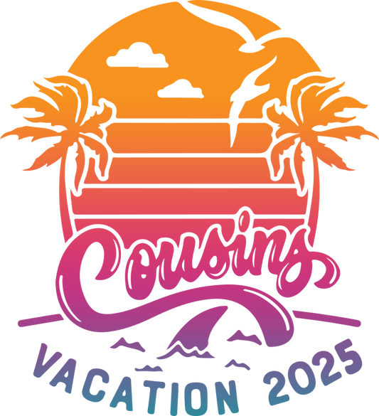 2025 Cousin Vacation Design - DTF Ready To Press