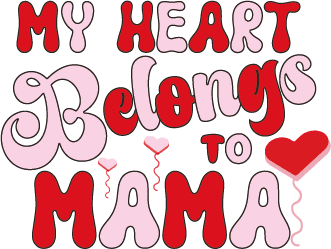 My Heart Belongs To Mama Design - DTF Ready To Press
