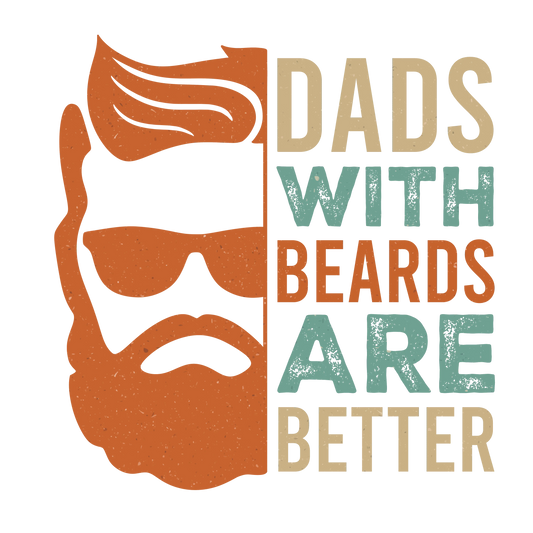 Dads With Beards Are Better Design - DTF Ready To Press