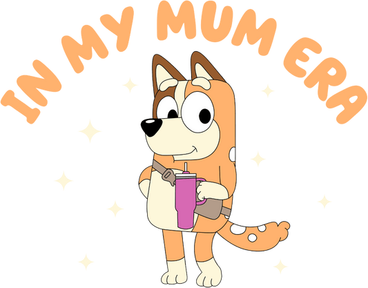 In My Mum Era Bluey Design - DTF Ready To Press